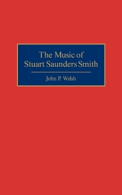 The Music of Stuart Saunders Smith - John P. Welsh