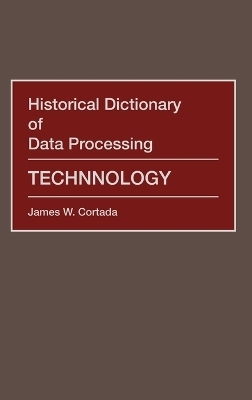 Historical Dictionary of Data Processing - James W. Cortada