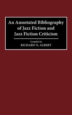 An Annotated Bibliography of Jazz Fiction and Jazz Fiction Criticism - Richard N. Albert
