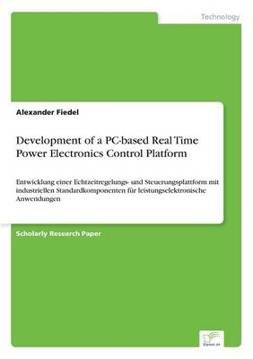 Development of a PC-based Real Time Power Electronics Control Platform - Alexander Fiedel