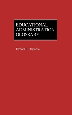 Educational Administration Glossary - Mary B. Dejnozka