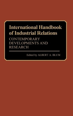 International Handbook of Industrial Relations - Albert A. Blum