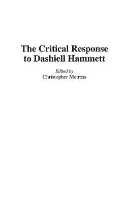 The Critical Response to Dashiell Hammett - Christop Metress