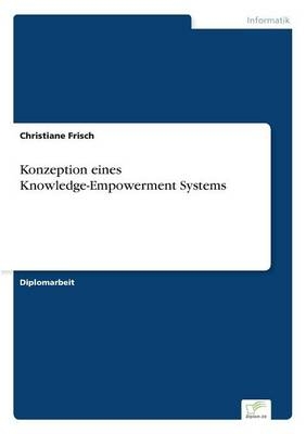 Konzeption eines Knowledge-Empowerment Systems - Christiane Frisch