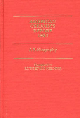 American Ceramics before 1930 - Ruth I. Weidner