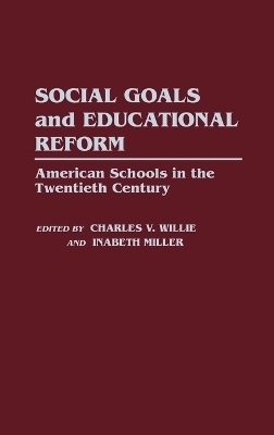 Social Goals and Educational Reform - Inabeth Miller, Charles V. Willie