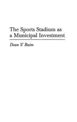 The Sports Stadium as a Municipal Investment - Dean Baim