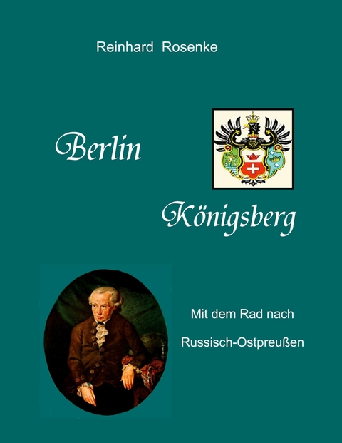 Berlin - K&ouml;nigsberg - Reinhard Rosenke