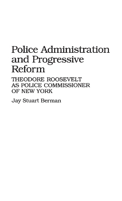 Police Administration and Progressive Reform - Jay S. Berman