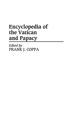 Encyclopedia of the Vatican and Papacy - Frank J. Coppa