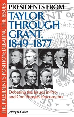 Presidents from Taylor through Grant, 1849-1877 - Jeffrey W. Coker