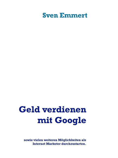 Geld verdienen mit Google -  Sven Emmert