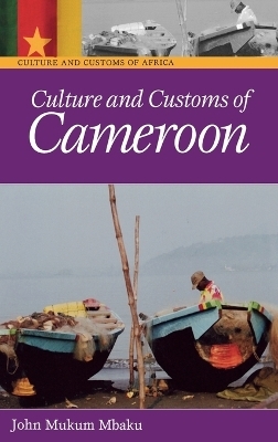 Culture and Customs of Cameroon - John Mukum Mbaku  Esq.