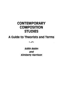Contemporary Composition Studies - Edith Babin, Kimberly Harrison