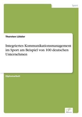 Integriertes Kommunikationsmanagement im Sport am Beispiel von 100 deutschen Unternehmen