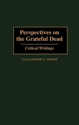 Perspectives on the Grateful Dead - Robert G. Weiner