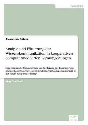 Analyse und F&ouml;rderung der Wissenskommunikation in kooperativen computermediierten Lernumgebungen - Alexandra Gabler