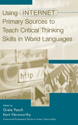 Using Internet Primary Sources to Teach Critical Thinking Skills in World Languages - Kent Norsworthy, Grete Pasch
