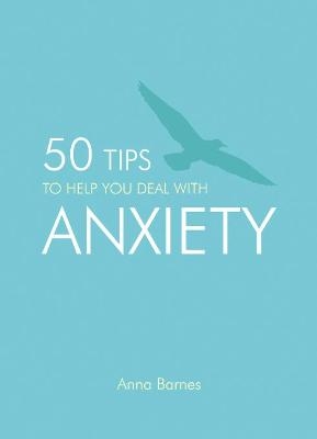 50 Tips to Help You Deal with Anxiety - Anna Barnes