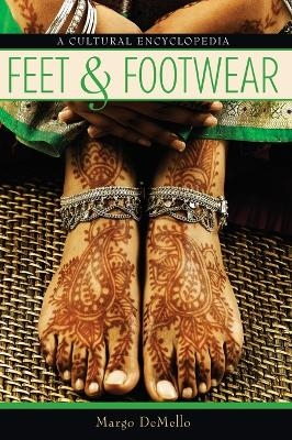 Feet and Footwear - Margo DeMello