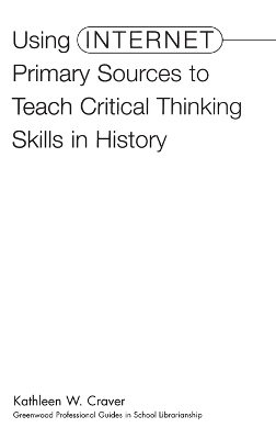 Using Internet Primary Sources to Teach Critical Thinking Skills in History - Kathleen W. Craver