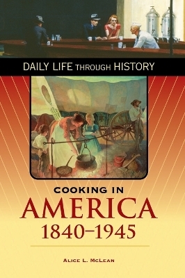 Cooking in America, 1840-1945 - Alice L. McLean