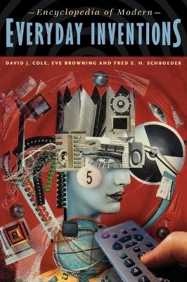 Encyclopedia of Modern Everyday Inventions - David J. Cole, Eve B. Cole, Fred Schroeder