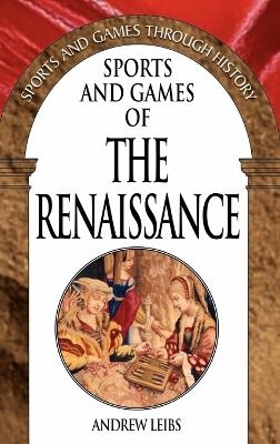 Sports and Games of the Renaissance - Andrew Leibs