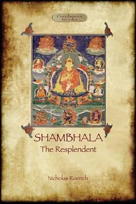 Shambhala the Resplendent (Aziloth Books) - Nicholas Roerich