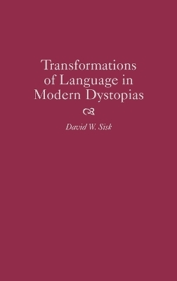Transformations of Language in Modern Dystopias - David W. Sisk