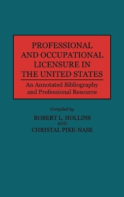Professional and Occupational Licensure in the United States - Robert L. Hollings, Christal Pike-Nase