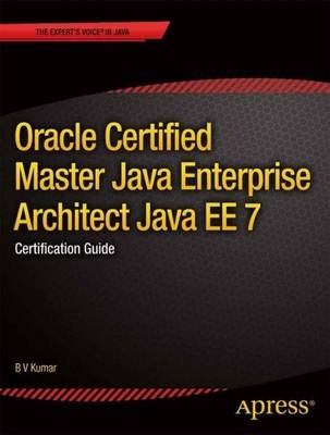 Oracle Certified Master Java Enterprise Architect Java EE 7: Certification Guide