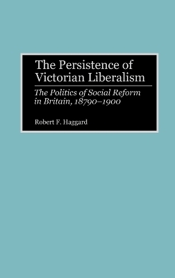 The Persistence of Victorian Liberalism - Robert F. Haggard