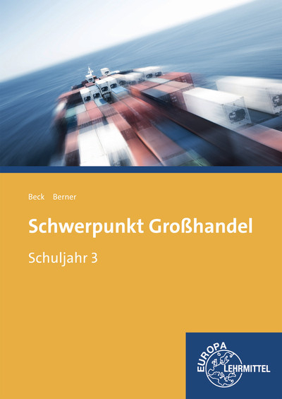 Schwerpunkt Gro&szlig;handel Schuljahr 3 - Joachim Beck, Steffen Berner