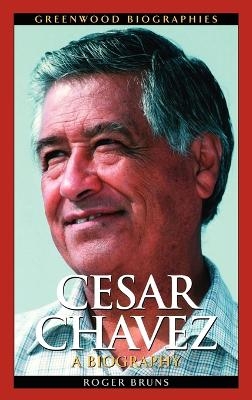 Cesar Chavez - Roger Bruns