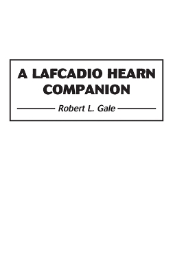 A Lafcadio Hearn Companion - Robert L. Gale