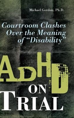 ADHD on Trial - Michael Gordon