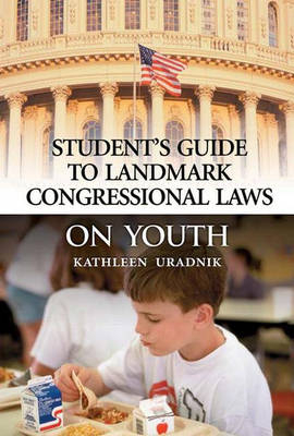 Student's Guide to Landmark Congressional Laws on Youth - Kathleen Uradnik
