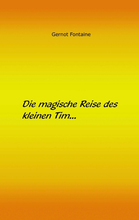 Die magische Reise des kleinen Tim - Gernot Fontaine
