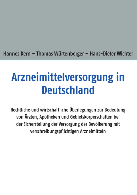 Arzneimittelversorgung in Deutschland - Hannes Kern, Thomas W&uuml;rtenberger, Hans-Dieter Wichter