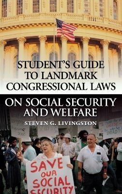 Student's Guide to Landmark Congressional Laws on Social Security and Welfare - Steven G. Livingston