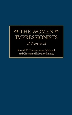 The Women Impressionists - Russell T. Clement, Christiane Erbolato-Ramsey, Annick Houze