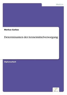 Determinanten der Arzneimittelversorgung - Markus Garbas
