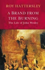 John Wesley: A Brand From The Burning - Roy Hattersley