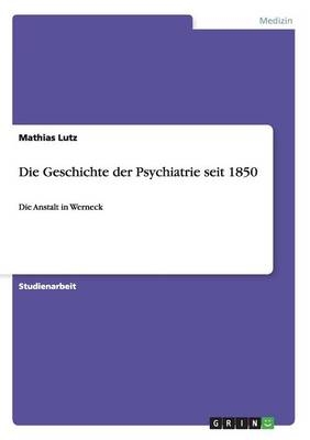 Die Geschichte der Psychiatrie seit 1850