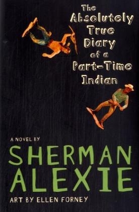 The Absolutely True Diary of a Part-time Indian - Sherman Alexie