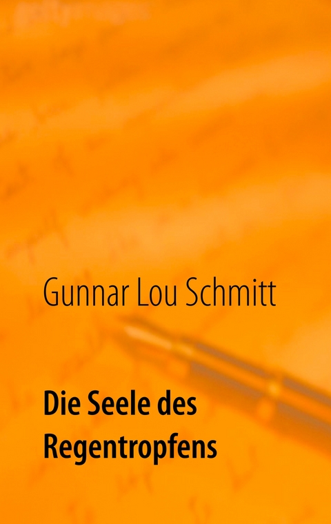 Die Seele des Regentropfens - Gunnar Lou Schmitt
