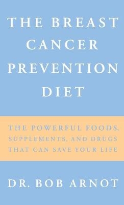The Breast Cancer Prevention Diet - Bob Arnot