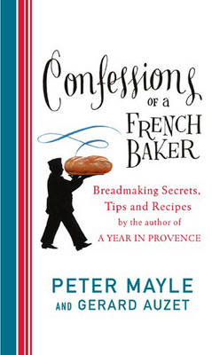 Confessions Of A French Baker - Peter Mayle