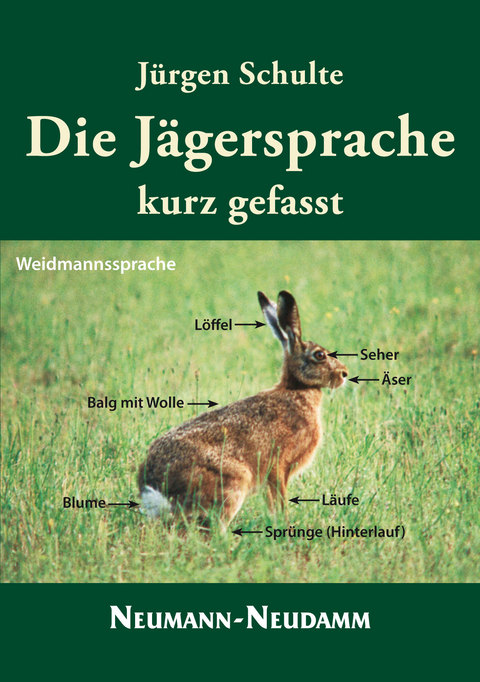 Die J&auml;gersprache  kurz gefasst - J&uuml;rgen Schulte
